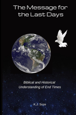 The Message for the Last Days(English, Paperback, Soze K J)