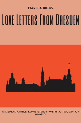 Love Letters From Dresden(English, Paperback, Biggs Mark a)