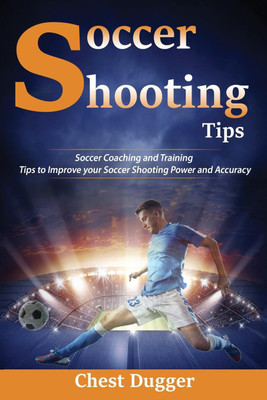Soccer Shooting Tips(English, Paperback, Dugger Chest)