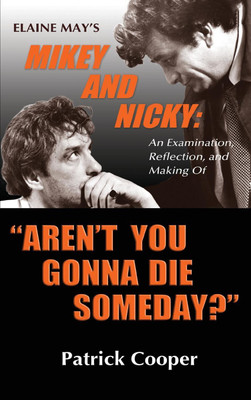 "Aren't You Gonna Die Someday?" Elaine May's Mikey and Nicky(English, Hardcover, Cooper Patrick)