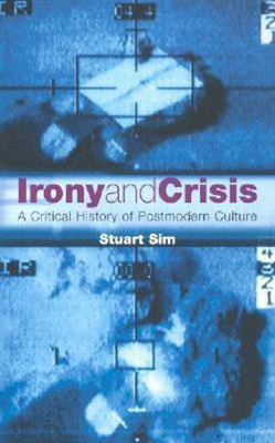 Irony and Crisis(English, Paperback, Sim Stuart Professor)
