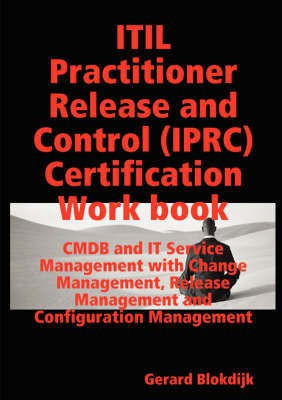 ITIL Practitioner Release and Control (IPRC) All-in-one Exam Guide and Certification Work Book; CMDB and IT Service Management with Change Management, Release Management and Configuration Management(English, Paperback, Blokdijk Gerard)