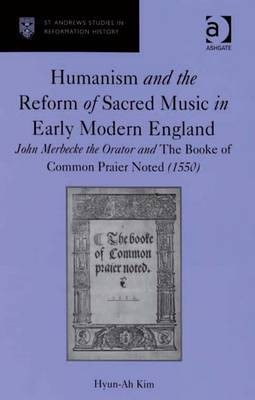 Humanism and the Reform of Sacred Music in Early Modern England(English, Electronic book text, Kim Hyun-Ah Dr)