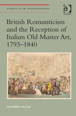 British Romanticism and the Reception of Italian Old Master Art, 1793-1840(English, Electronic book text, McCue Maureen Dr)