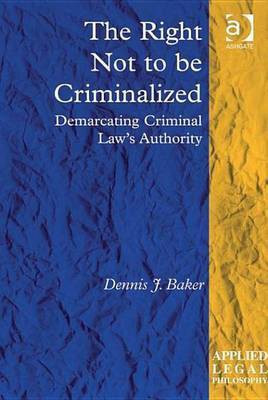 The Right Not to be Criminalized(English, Electronic book text, Baker Dennis J Dr)