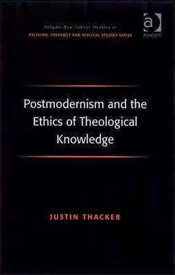 Postmodernism and the Ethics of Theological Knowledge(English, Electronic book text, Thacker Justin Dr)