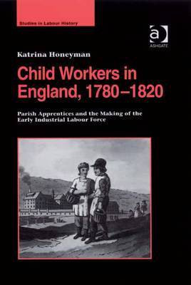 Child Workers in England, 1780-1820(English, Electronic book text, Honeyman Katrina Dr)