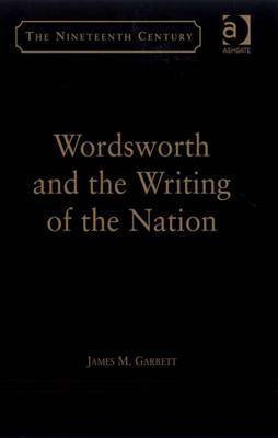 Wordsworth and the Writing of the Nation(English, Electronic book text, Garrett James M Professor)