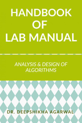 Handbook of Lab Manuals for Analysis and Design of Algorithms(English, Paperback, Dr. Deepshikha Agarwal)