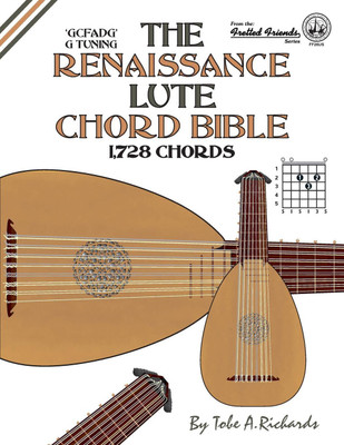 The Renaissance Lute Chord Bible(English, Paperback, Tobe A. Richards)