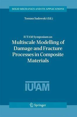 Iutam Symposium on Multiscale Modelling of Damage and Fracture Processes in Composite Materials(English, Electronic book text, Sadowski Tomasz)