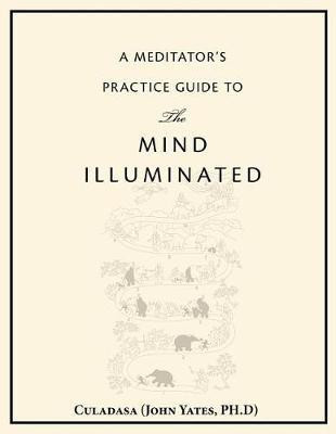 A Meditator's Practice Guide to the Mind Illuminated(English, Paperback, Culadasa (John Yates Ph D))