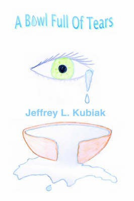 A Bowl Full of Tears(English, Hardcover, Kubiak Jeffrey L.)