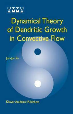 Dynamical Theory of Dendritic Growth in Convective Flow(English, Hardcover, Jian-Jun Xu)