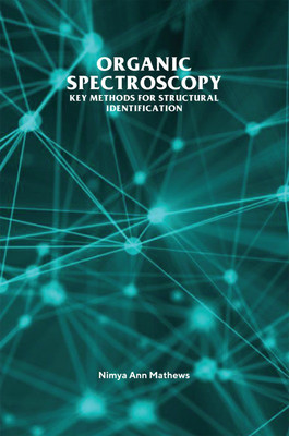 Organic Spectroscopy : Key Methods for Structural Identification(English, Paperback, NIMYA ANN MATHEWS)