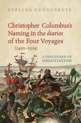 Christopher Columbus's Naming in the 'diarios' of the Four Voyages (1492-1504)(English, Electronic book text, Guzauskyte Evelina)