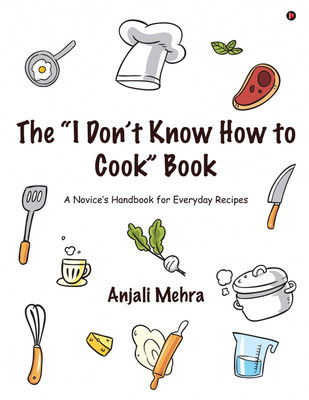 The ''I Don't Know How to Cook'' Book(English, Paperback, Anjali Mehra)