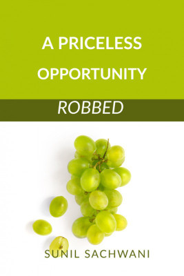 A PRICELESS OPPORTUNITY ROBBED(English, Paperback, SUNIL SACHWANI)