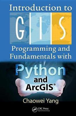 Introduction to GIS Programming and Fundamentals with Python and ArcGIS (R)(English, Electronic book text, Yang Chaowei)