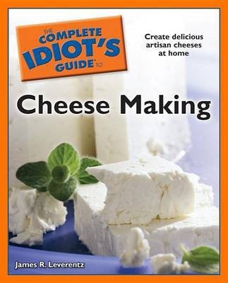 The Complete Idiot's Guide to Cheese Making(English, Electronic book text, Leverentz James R.)