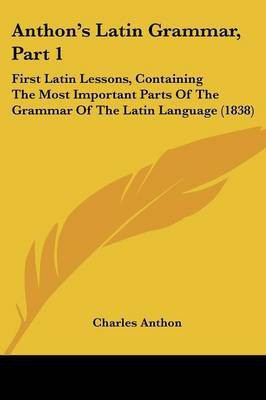 Anthon's Latin Grammar, Part 1(English, Paperback, Anthon Charles)