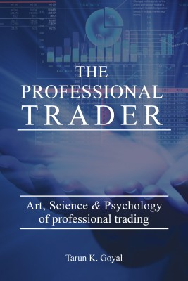 The Professional Trader - Art, Science and Psychology of Professional Trading(English, Paperback, Tarun Goyal)