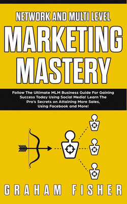 Network and Multi Level Marketing Mastery(English, Paperback, Fisher Graham)