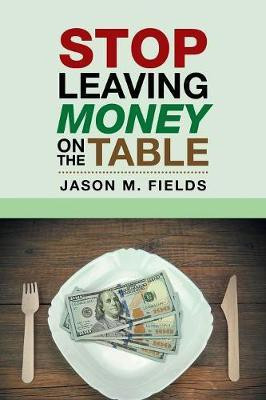 Stop Leaving Money on the Table(English, Paperback, Fields Jason M)