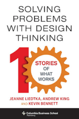 Solving Problems with Design Thinking Ten Stories of What Works(English, Hardcover, Liedtka, Jeanne)