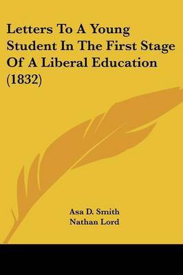Letters To A Young Student In The First Stage Of A Liberal Education (1832)(English, Paperback, Smith Asa D)