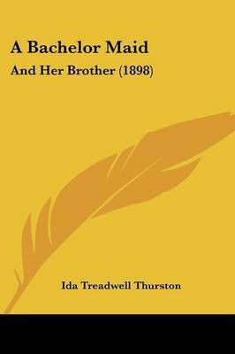 A Bachelor Maid(English, Paperback, Thurston Ida Treadwell)