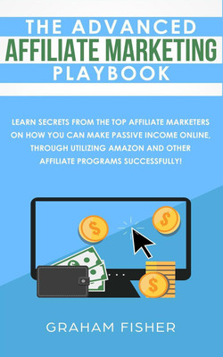 The Advanced Affiliate Marketing Playbook(English, Paperback, Fisher Graham)