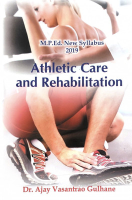 Athletics Care and Rehabilitation (M.P.Ed. New Syllabus)(English, Paperback, Dr. Ajay V. Gulhane)