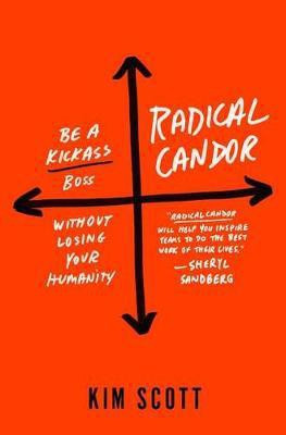 Radical Candor: Be a Kick-Ass Boss Without Losing Your Humanity(English, Hardcover, Scott Kim Msn Fnp Ae-C)