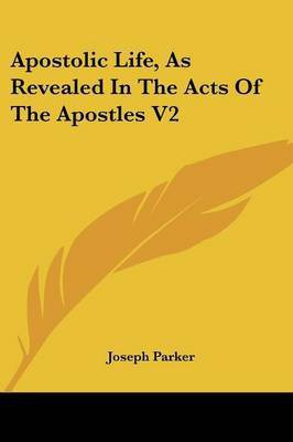 Apostolic Life, As Revealed In The Acts Of The Apostles V2(English, Paperback, Parker Joseph)