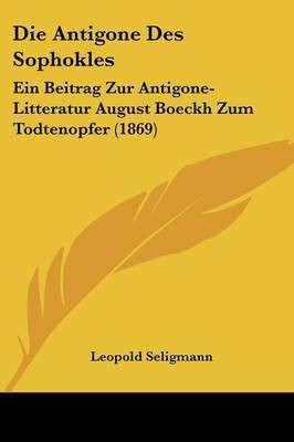 Die Antigone Des Sophokles(German, Paperback, Seligmann Leopold)