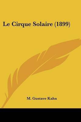 Le Cirque Solaire (1899)(French, Paperback, Gustave Kahn M)