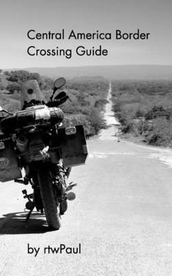 Central America Border Crossing Guide(English, Paperback, Rtwpaul)