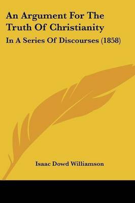An Argument For The Truth Of Christianity(English, Paperback, Williamson Isaac Dowd)