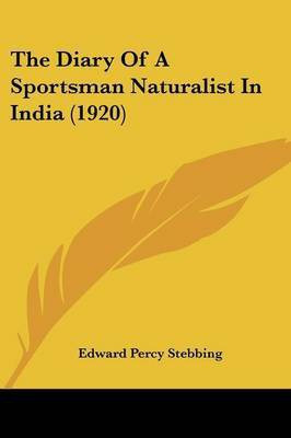 The Diary Of A Sportsman Naturalist In India (1920)(English, Paperback, Stebbing Edward Percy)