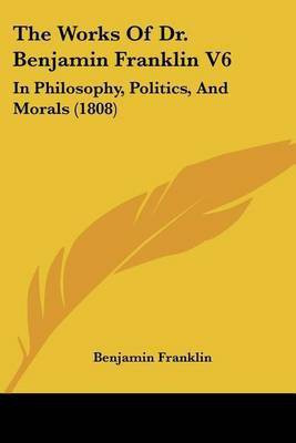 The Works Of Dr. Benjamin Franklin V6(English, Paperback, Franklin Benjamin)