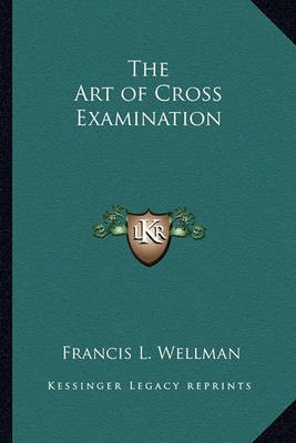 The Art of Cross Examination(English, Paperback, Wellman Francis L)