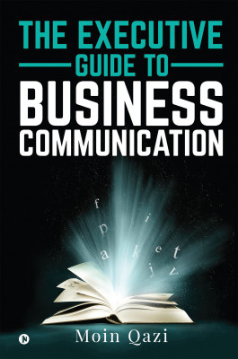 The Executive Guide to Business Communication(English, Paperback, Moin Qazi)