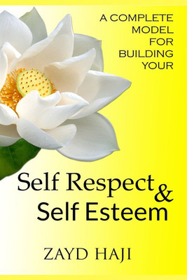 A Complete Model For Building Your - Self Respect & Self Esteem(English, Paperback, Zayd Iqbal Haji)