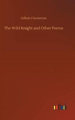The Wild Knight and Other Poems(English, Hardcover, Chesterton Gilbert)