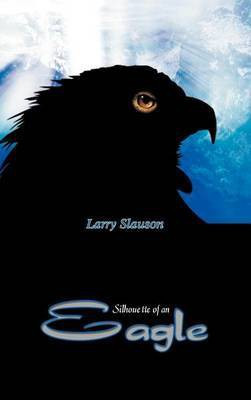 Silhouette of an Eagle(English, Hardcover, Slauson Larry)