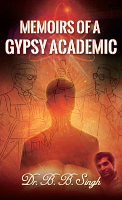 Memoirs of a Gypsy Academic(English, Paperback, Dr. B.B. Singh)
