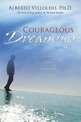 Courageous Dreaming(English, Hardcover, Villoldo Alberto PH D)