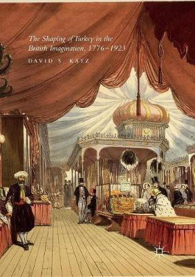 The Shaping of Turkey in the British Imagination, 1776-1923(English, Paperback, Katz David S.)