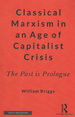 Classical Marxism in an Age of Capitalist Crisis: The Past is Prologue(English, Paperback, William Briggs)